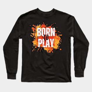 Born to play Basketball Long Sleeve T-Shirt